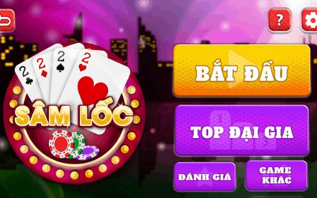 Sâm Lốc game bài nổi tiếng nhất hiện nay