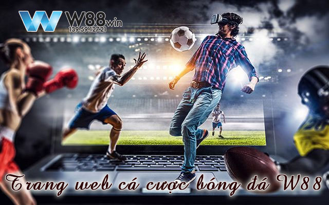 Tại sao nên chơi tại trang web cá cược bóng đá W88?